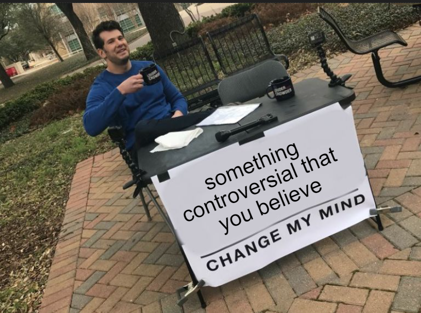 Change my mind meme template example