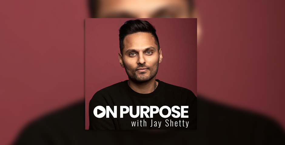 On Purpose with Jay Shetty - a good resource to focus on personal growth